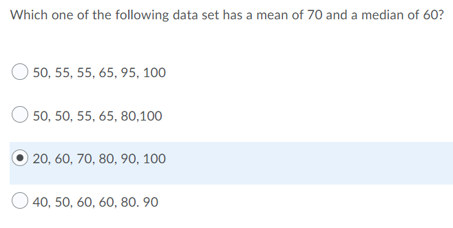 Which One Of The Following Data Set Has A Mean Of 70 And A Median Of 60 50 55 55 65 95 100 50 50 55 65 80 100 1