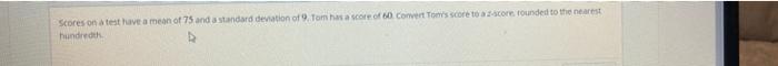 Scores On A Test Have A Mean Of 75 And A Standard Deviation Of 9 Tomhas A Score Of Convert Tours Score To Score Founded 1