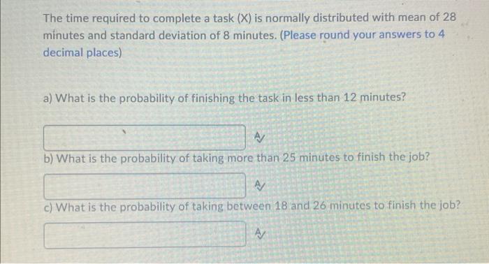 The Time Required To Complete A Task X Is Normally Distributed With Mean Of 28 Minutes And Standard Deviation Of 8 Min 1