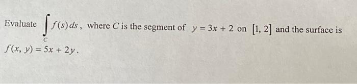 Evaluate Sreds S Ds Where C Is The Segment Of Y 3x 2 On 1 2 And The Surface Is F X Y 5x 2y 1