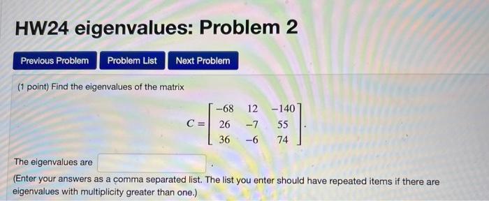 Hw24 Eigenvalues Problem 2 Previous Problem Problem List Next Problem 1 Point Find The Eigenvalues Of The Matrix 68 1