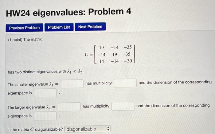 Hw24 Eigenvalues Problem 4 Previous Problem Problem List Next Problem 1 Point The Matrix C 19 14 14 14 35 19 35 1