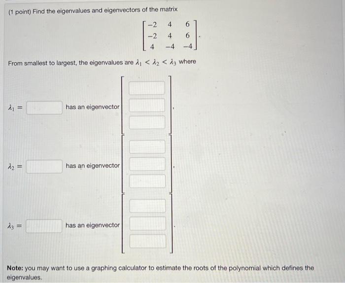 1 Point Find The Eigenvalues And Eigenvectors Of The Matrix 4 6 2 2 4 4 4 6 4 From Smallest To Largest The Eigen 1