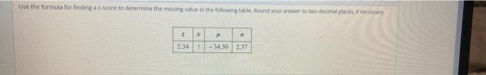 Use The Formula For Finding A Score To Determine The Missing Value In The Following Table Hound Your Answer To Two Decim 1