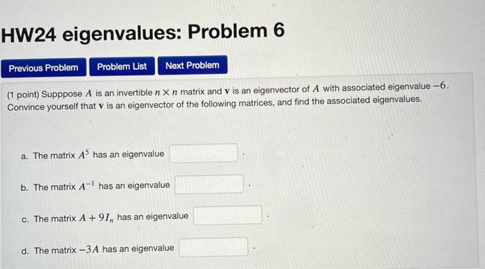 Hw24 Eigenvalues Problem 6 Previous Problem Problem List Next Problem 1 Point Supppose A Is An Invertible N X N Matri 1
