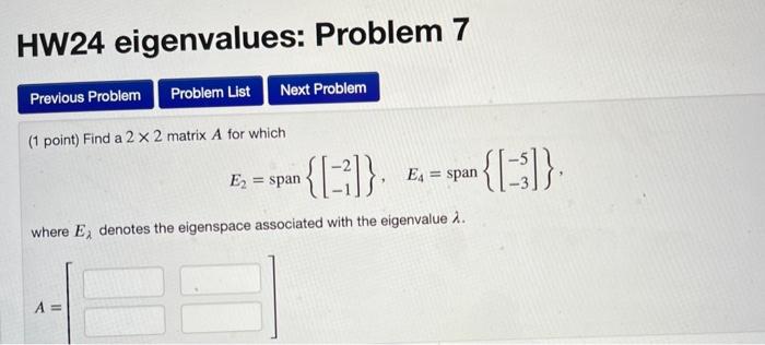 Hw24 Eigenvalues Problem 7 Previous Problem Problem List Next Problem 1 Point Find A 2 X 2 Matrix A For Which E Spa 1