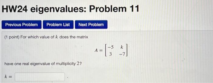 Hw24 Eigenvalues Problem 11 Previous Problem Problem List Next Problem 1 Point For Which Value Of K Does The Matrix 1