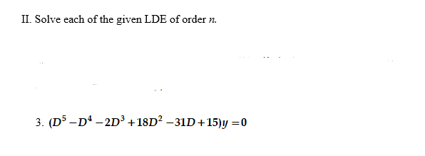 Ii Solve Each Of The Given Lde Of Order N 3 D5 D4 2d 18d 31d 15 Y 0 1