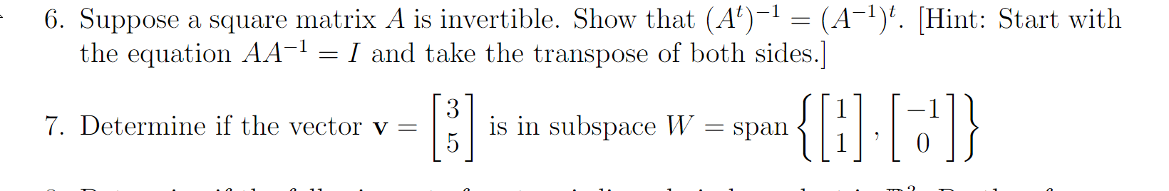 6 Suppose A Square Matrix A Is Invertible Show That A 1 A 1 Hint Start With The Equation Aa 1 I And Take T 1