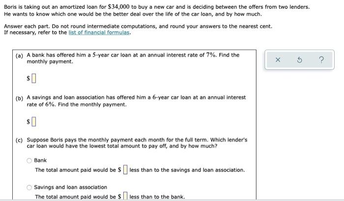 Boris Is Taking Out An Amortized Loan For 34 000 To Buy A New Car And Is Deciding Between The Offers From Two Lenders 1