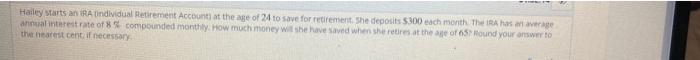 Hailey Starts An Ira Individual Retirement Account At The Age Of 24 To Save For Retirement She Deposits 5300 Each Month 1