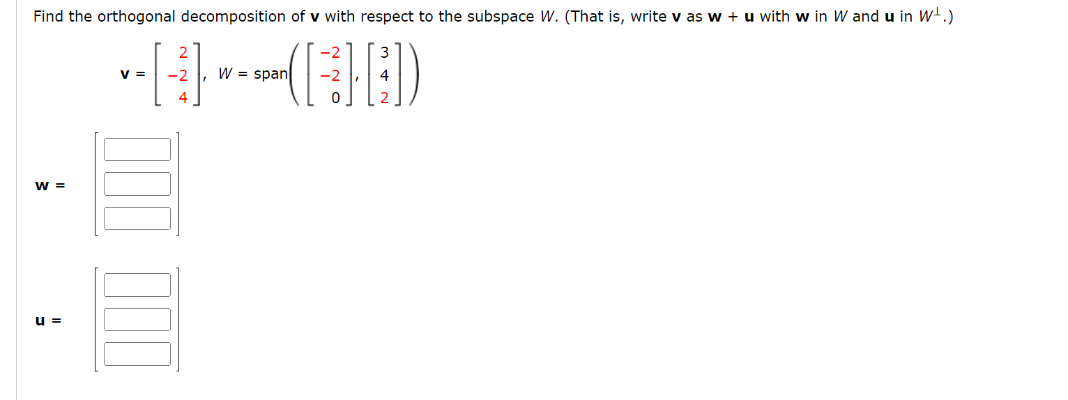 Find The Orthogonal Decomposition Of V With Respect To The Subspace W That Is Write V As W U With W In Wand U In Wt 1