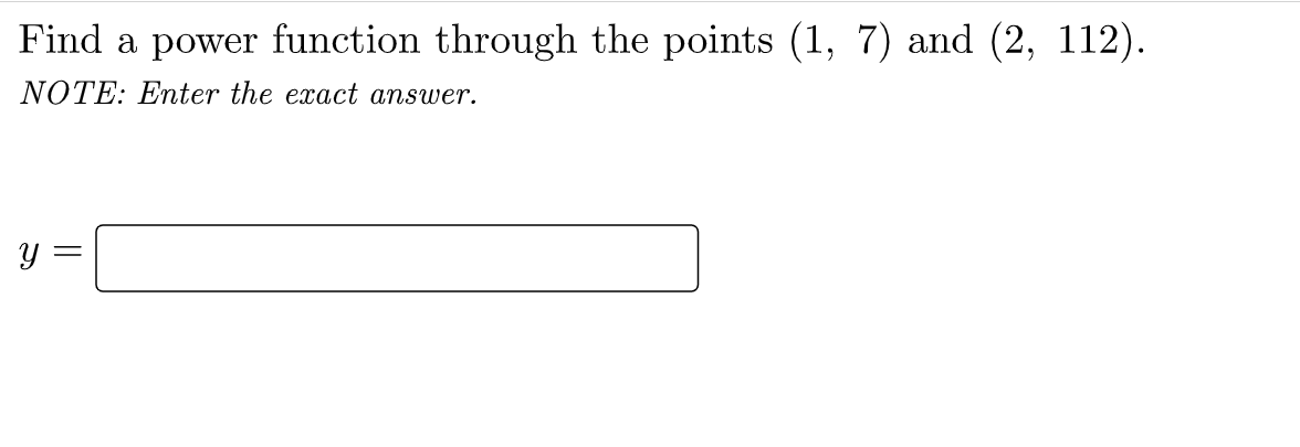 Find A Power Function Through The Points 1 7 And 2 112 Note Enter The Exact Answer Y 1