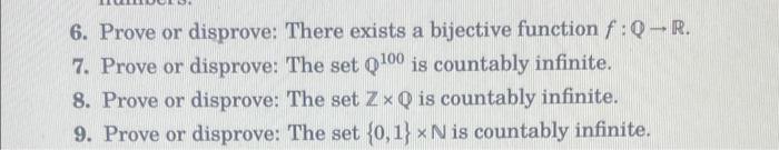 6 Prove Or Disprove There Exists A Bijective Function F Q R 7 Prove Or Disprove The Set Q100 Is Countably Infinite 1