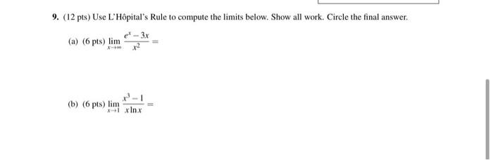 9 12 Pts Use L Hopital S Rule To Compute The Limits Below Show All Work Circle The Final Answer 3x A 6 Pts L 1