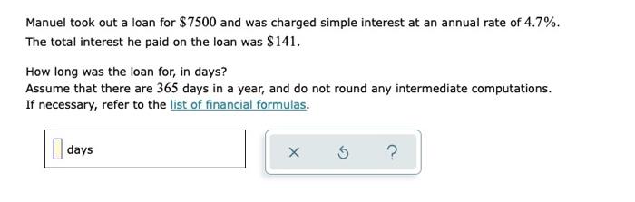 Manuel Took Out A Loan For 7500 And Was Charged Simple Interest At An Annual Rate Of 4 7 The Total Interest He Paid O 1