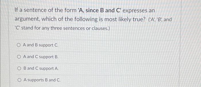 If A Sentence Of The Form A Since B And C Expresses An Argument Which Of The Following Is Most Likely True A B 1