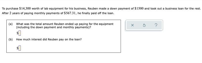 To Purchase 14 300 Worth Of Lab Equipment For His Business Reuben Made A Down Payment Of 1500 And Took Out A Business 1