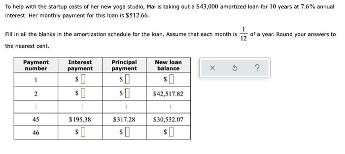 To Help With The Startup Costs Of Her New Yoga Studio Mai Is Taking Out A 43 000 Amortized Loan For 10 Years At 7 6 A 1
