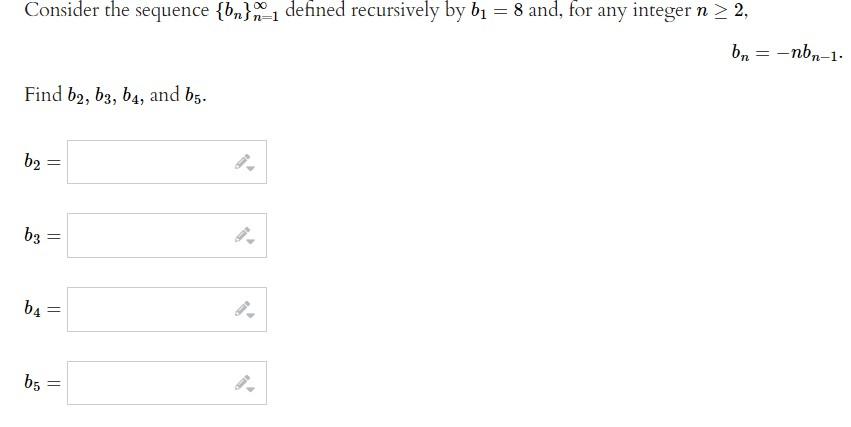 Consider The Sequence Bn 1 Defined Recursively By Bi 8 And For Any Integer N 2 Bn Nbn 1 Find B2 63 64 And 1