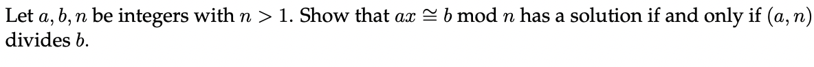 N Let A B N Be Integers With N 1 Show That Ax B Mod N Has A Solution If And Only If A N Divides B 1