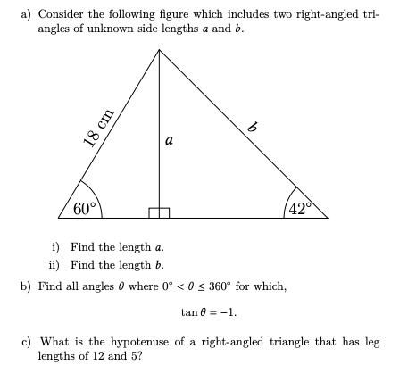 A Consider The Following Figure Which Includes Two Right Angled Tri Angles Of Unknown Side Lengths A And B 18 Cm B A 1