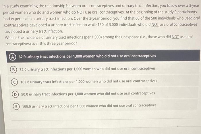 In A Study Examining The Relationship Between Oral Contraceptives And Urinary Tract Infection You Follow Over A 3 Year 1
