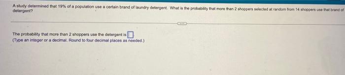 A Study Determined That 19 Of A Population Use A Certain Brand Of Laundry Detergent What Is The Probability That More 1