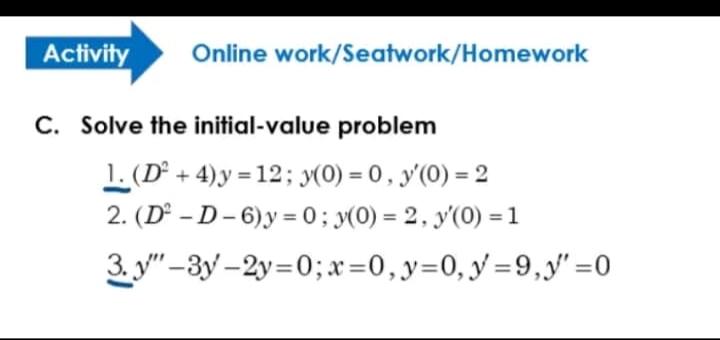 Activity Online Work Seatwork Homework C Solve The Initial Value Problem 1 Do 4 Y 12 Y 0 0 Y O 2 2 Do D 1