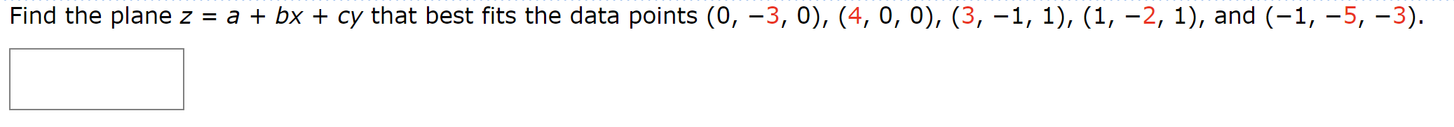 Find The Plane Z A Bx Cy That Best Fits The Data Points 0 3 0 4 0 0 3 1 1 1 2 1 And 1 5 1