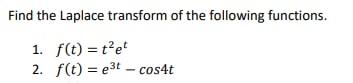 Find The Laplace Transform Of The Following Functions 1 F T T E 2 F T E3t Cost 1