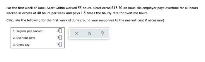 For The First Week Of June Scott Griffin Worked 55 Hours Scott Earns 15 30 An Hour His Employer Pays Overtime For Al 1