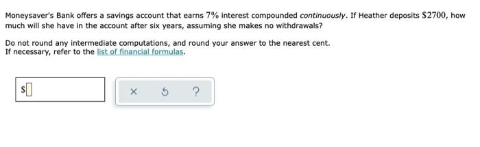 Moneysaver S Bank Offers A Savings Account That Earns 7 Interest Compounded Continuously If Heather Deposits 2700 Ho 1