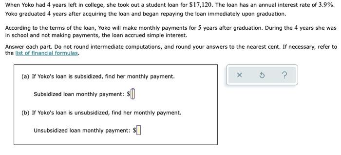 When Yoko Had 4 Years Left In College She Took Out A Student Loan For 17 120 The Loan Has An Annual Interest Rate Of 1