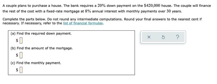 A Couple Plans To Purchase A House The Bank Requires A 20 Down Payment On The 420 000 House The Couple Will Finance 1