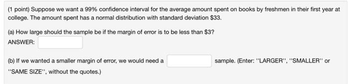 1 Point Suppose We Want A 99 Confidence Interval For The Average Amount Spent On Books By Freshmen In Their First Yea 1