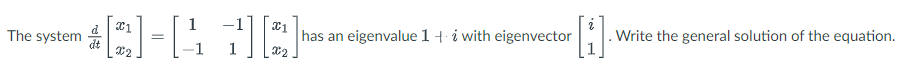 D 21 2 The System 1 O Has An Eigenvalue 1 I With Eigenvector I Write The General Solution Of The Equation 1