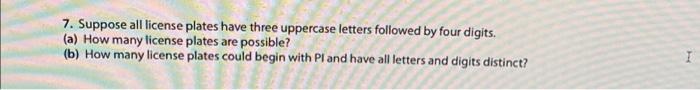 7 Suppose All License Plates Have Three Uppercase Letters Followed By Four Digits A How Many License Plates Are Poss 1