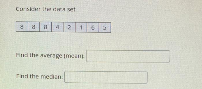Consider The Data Set 00 8 8 8 4 4 2 1 6 5 Find The Average Mean Find The Median 1