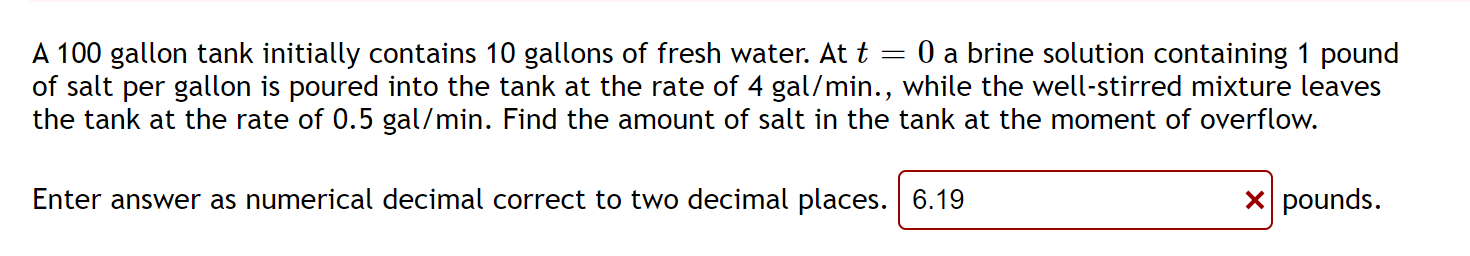 A 100 Gallon Tank Initially Contains 10 Gallons Of Fresh Water At T 0 A Brine Solution Containing 1 Pound Of Salt P 1