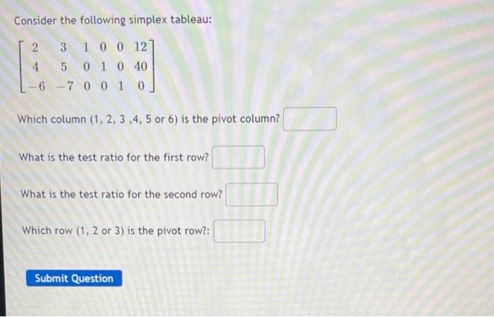Consider The Following Simplex Tableau 2 3 1 0 0 12 4 5 0 1 0 40 6 7 0 0 1 0 Which Column 1 2 3 4 5 Or 6 Is The Pi 1