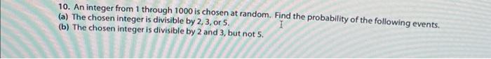 10 An Integer From 1 Through 1000 Is Chosen At Random Find The Probability Of The Following Events A The Chosen Int 1