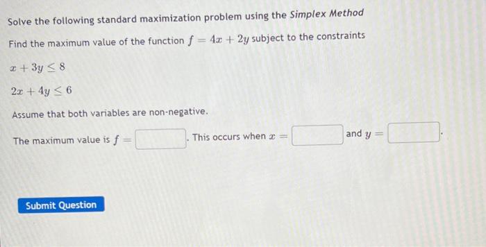 Solve The Following Standard Maximization Problem Using The Simplex Method Find The Maximum Value Of The Function F 4x 1