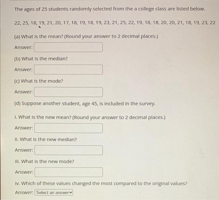 The Ages Of 25 Students Randomly Selected From The A College Class Are Listed Below 22 25 18 19 21 20 17 18 19 1