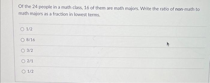 Of The 24 People In A Math Class 16 Of Them Are Math Majors Write The Ratio Of Non Math To Math Majors As A Fraction I 1
