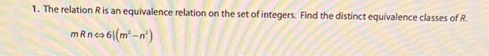 1 The Relation Ris An Equivalence Relation On The Set Of Integers Find The Distinct Equivalence Classes Of R Mrn6 Mo 1