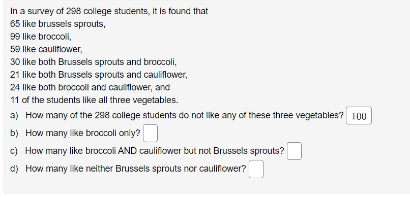 In A Survey Of 298 College Students It Is Found That 65 Like Brussels Sprouts 99 Like Broccoli 59 Like Cauliflower 3 1