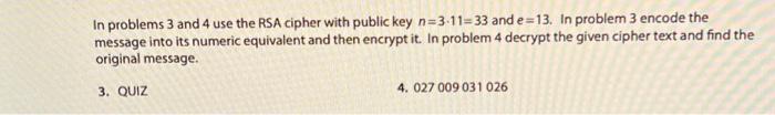In Problems 3 And 4 Use The Rsa Cipher With Public Key N 3 11 33 And E 13 In Problem 3 Encode The Message Into Its Num 1