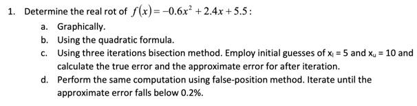 1 Determine The Real Rot Of F X 0 6x 2 4x 5 5 A Graphically B Using The Quadratic Formula C Using Three I 1