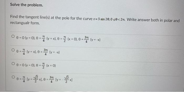 Solve The Problem Find The Tangent Line S At The Pole For The Curve R 5 Sn 20 0 Se 27 Write Answer Both In Polar An 1